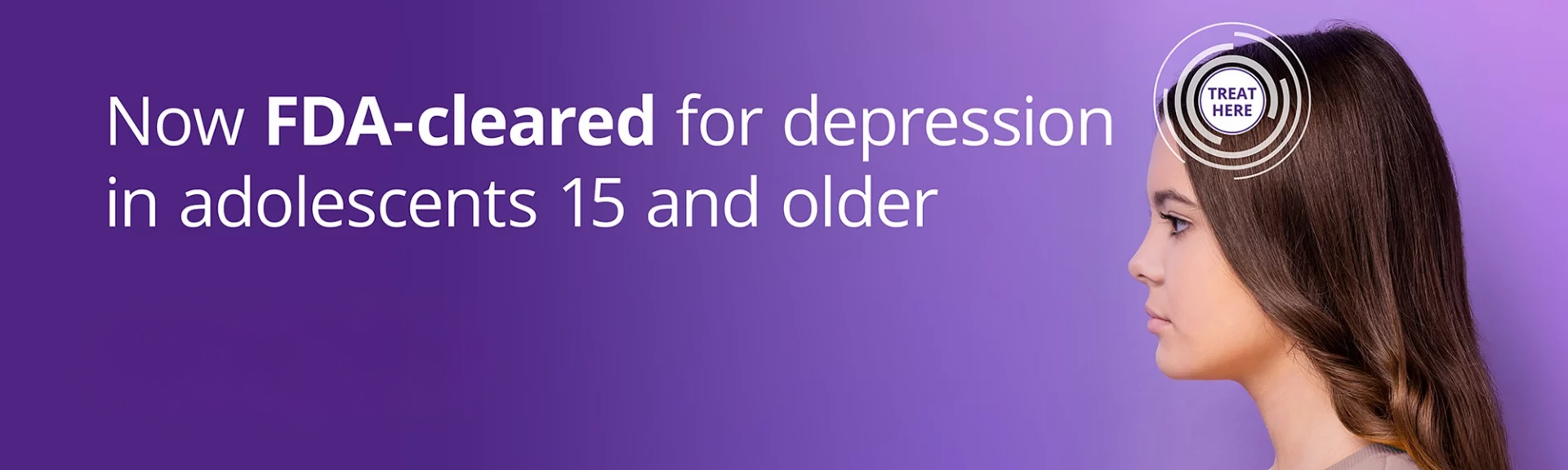 NeuroStar TMS Treatment - Now FDA-cleared for depression in adolescents 15 and older